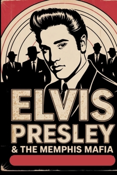 Elvis Presley & the Memphis Mafia: 1,000 Trivia Questions on The King’s Life, Music, Movies, and Legacy