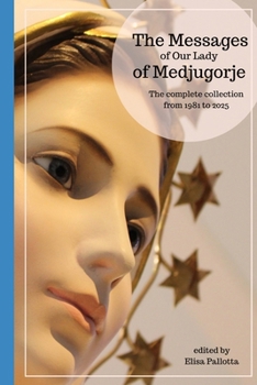 The messages of Our Lady of Medjugorje: The complete collection from 1981 to 2025