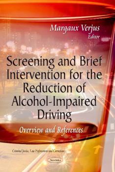 Paperback Screening and Brief Intervention for the Reduction of Alcohol-Impaired Driving: Overview and References (Criminal Justice, Law Enforcement and Corrrections) Book