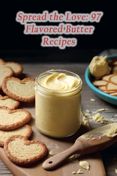 Paperback Spread the Love: 97 Flavored Butter Recipes Book