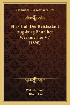 Elias Holl Der Reichsstadt Augsburg Bestellter Werkmeister V7 (1890)