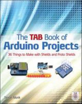 Paperback The TAB Book of Arduino Projects: 36 Things to Make with Shields and Proto Shields Book
