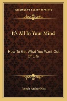 Paperback It's All In Your Mind: How To Get What You Want Out Of Life Book