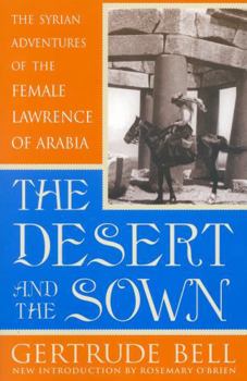 Paperback The Desert and the Sown: The Syrian Adventures of the Female Lawrence of Arabia Book