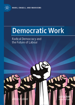 Hardcover Democratic Work: Radical Democracy and the Future of Labour Book