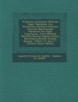Paperback Prodromus Systematis Naturalis Regni Vegetabilis, Sive Enumeratio Contracta Ordinum Generum Specierumque Plantarum Huc Usque Cognitarum, Juxta Methodi [Latin] Book