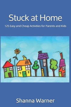 Paperback Stuck at Home: 125 Easy and Cheap Activities for Parents and Kids Book