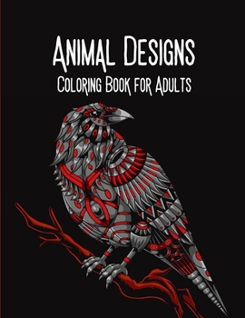 Animal Designs Coloring Book for Adults: Adult Coloring Book, Stress Relieving Mandala Animal Designs