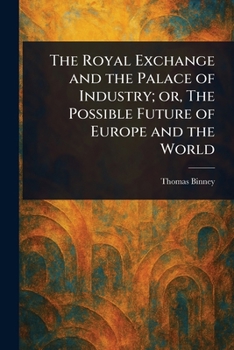 The Royal Exchange and the Palace of Industry; or, The Possible Future of Europe and the World