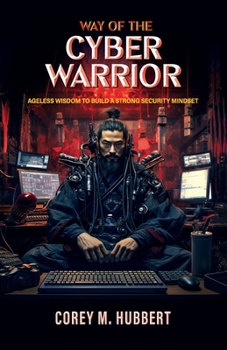 Paperback Way of the Cyber Warrior: Ageless Wisdom to Build a Strong Security Mindset Book