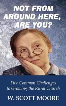 Paperback Not From Around Here, Are You?: Five Common Challenges to Growing the Rural Church Book