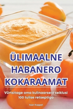 Paperback Ülimaalne Habanero Kokaraamat [Estonian] Book