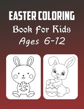 Easter Coloring Book For Kids Ages 6-12: Easter Coloring Book For Girls And Boys