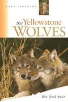Paperback The Yellowstone Wolves, the First Year: The First Year Book