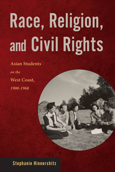 Paperback Race, Religion, and Civil Rights: Asian Students on the West Coast, 1900-1968 Book