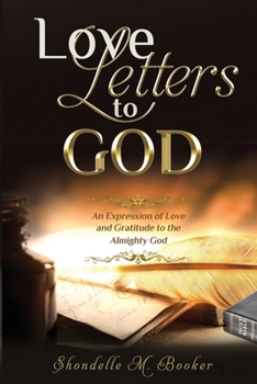 Paperback Love Letters to God: An Expression of Love and Gratitude to the Almighty God. Book
