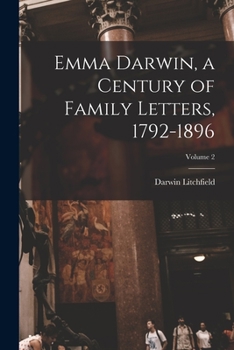 Paperback Emma Darwin, a Century of Family Letters, 1792-1896; Volume 2 Book