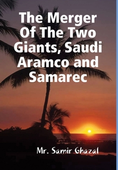 Hardcover The Merger Of The Two Giants, Saudi Aramco and Samarec Book
