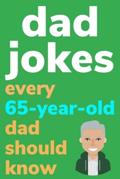 Paperback Dad Jokes Every 65 Year Old Dad Should Know: Plus Bonus Try Not To Laugh Game [Large Print] Book