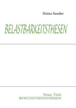 Paperback Belastbarkeitsthesen: Neue, Tiefe BEWUSSTSEINSTHESEN [German] Book