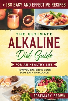 Paperback The Ultimate Alkaline Diet Guide For An Healthy Life: How You Can Bring Your Body Back To Balance With 180 Easy And Effective Recipes Book