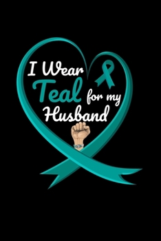 I wear Teal For My Husband: 110 Pages Notebook/Journal