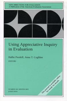 Using Appreciative Inquiry in Evaluation, New Directions for Evaluation, No. 100