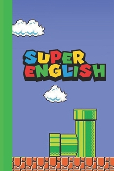 Super English: Super Mario styled 6x9 120 page lined paperback notebook - perfect for school kids or teachers who love gaming or that nerd or geek in your life.