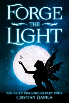 Paperback Forge the Light: Zen Fairy Chronicles Part Four - A journey of Science and Mindfulness Book