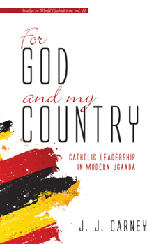 Hardcover For God and My Country: Catholic Leadership in Modern Uganda Book