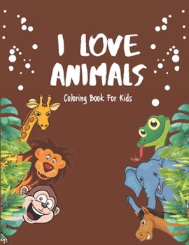 Paperback I Love Animals - Coloring Books For Kids: Every Child Is An Artist Book