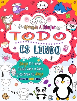 aprende a dibujar Todo es lindo.: Dibuja 101 cosas lindas como animales, comida, personajes lindos y más con facilidad paso a paso. (Spanish Edition)