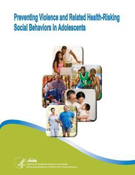 Paperback Preventing Violence and Related Health-Risking Social Behaviors in Adolescents: Evidence Report/Technology Assessment Number 107 Book