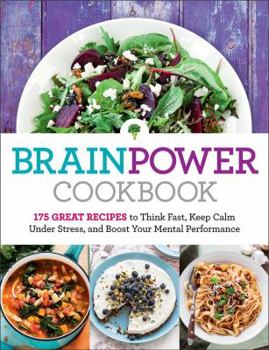 Hardcover Brain Power Cookbook: 175 Great Recipes Tothink Fast, Keep Calm Under Stress, and Boost Your Mental Performance Book