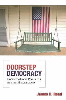 Paperback Doorstep Democracy: Face-To-Face Politics in the Heartland Book