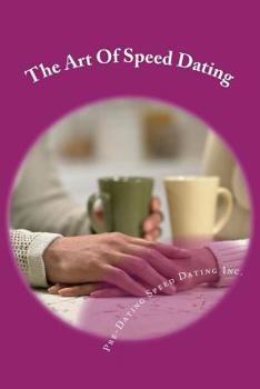 Paperback The Art of Speed Dating: Speed Dating Advice from Pre-Dating Speed Dating, the Largest Speed Dating Company in the Us Book