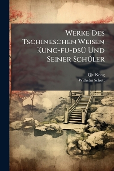 Werke Des Tschineschen Weisen Kung-fu-dsü Und Seiner Schüler: Lün - Yü...