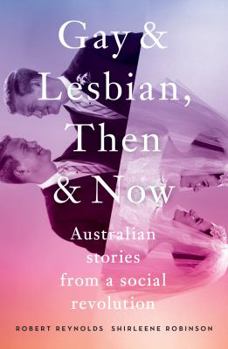 Paperback Gay and Lesbian, Then and Now: Australian Stories from a Social Revolution Book