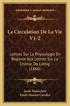 Paperback La Circulation De La Vie V1-2: Lettres Sur La Physiologie En Reponse Aux Lettres Sur La Chimie, De Liebig (1866) [French] Book