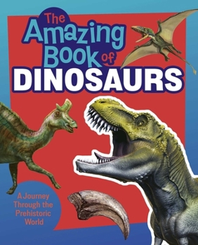 The Amazing Book of Dinosaurs: A Journey Through the Prehistoric World!