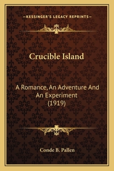 Paperback Crucible Island: A Romance, An Adventure And An Experiment (1919) Book