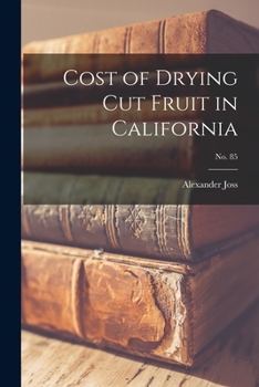 Paperback Cost of Drying Cut Fruit in California; No. 85 Book