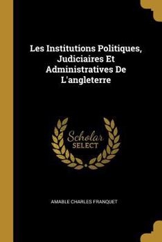 Paperback Les Institutions Politiques, Judiciaires Et Administratives De L'angleterre [French] Book
