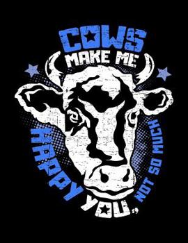 Cows make me happy You, not so much: A4 liniertes Notizbuch f�r einen Landwirt oder Milchbauer in der Landwirtschaft als Geschenk