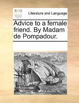 Paperback Advice to a Female Friend. by Madam de Pompadour. Book