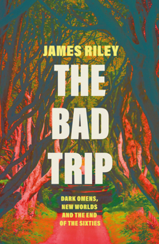 Paperback The Bad Trip: Dark Omens, New Worlds and the End of the Sixties Book