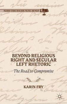 Hardcover Beyond Religious Right and Secular Left Rhetoric: The Road to Compromise Book