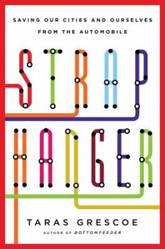 Hardcover Straphanger: Saving Our Cities and Ourselves from the Automobile Book
