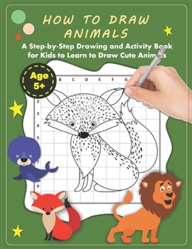 Paperback How to Draw Animals: A Step-by-Step Drawing and Activity Book for Kids to Learn to Draw Cute Animals Book