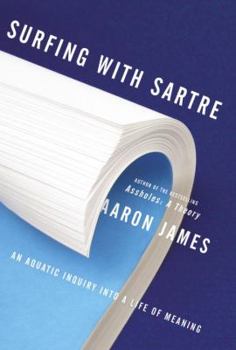 Hardcover Surfing with Sartre: An Aquatic Inquiry Into a Life of Meaning Book
